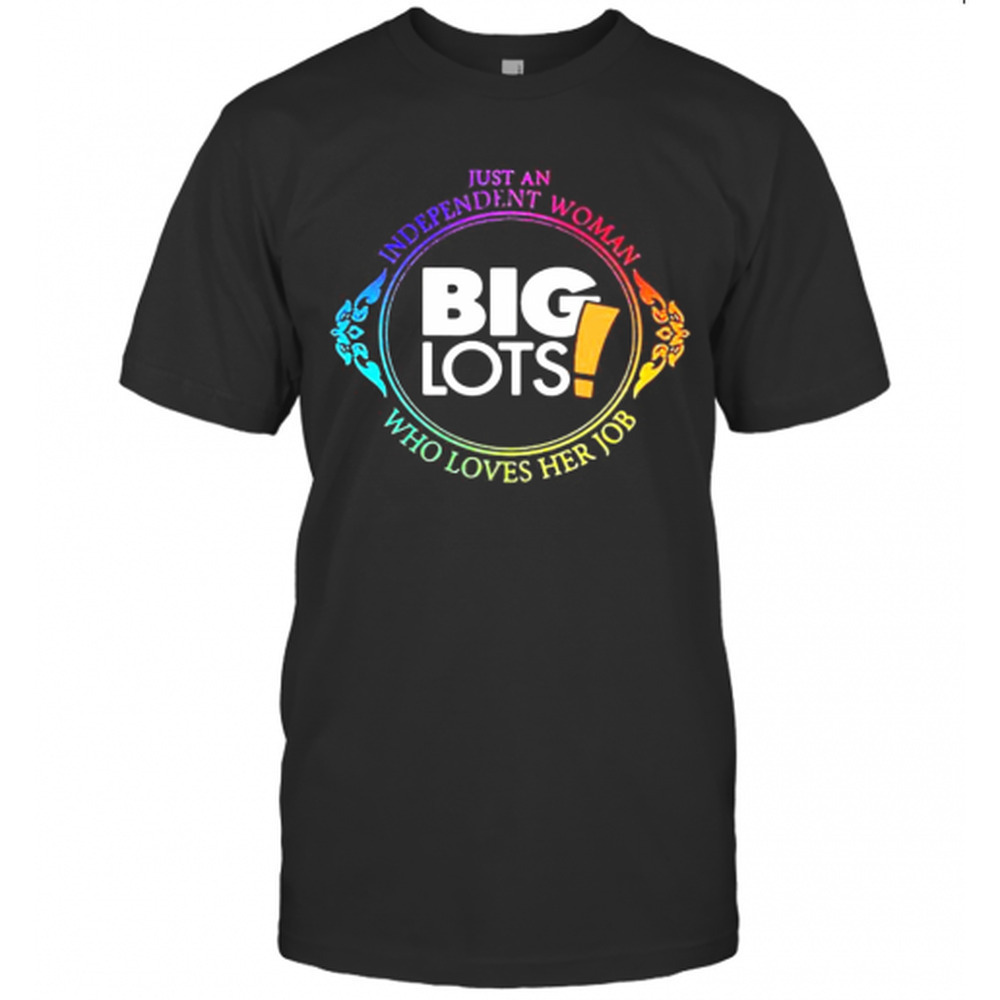 Just An Independent Woman Big Lots Who Loves Her Job T-Shirt